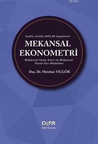 GeoDa ArcGIS Matlab Uygulamalı Mekansal Ekonometri; Mekansal Yatay Kesit ve Mekansal Panel Veri Modelleri