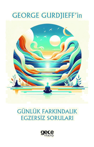 George Gurdjieff’in Günlük Farkındalık Egzersiz Soruları