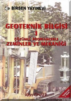 Geoteknik Bilgisi C1; Çözümlü Problemlerle Zeminler ve Mekaniği