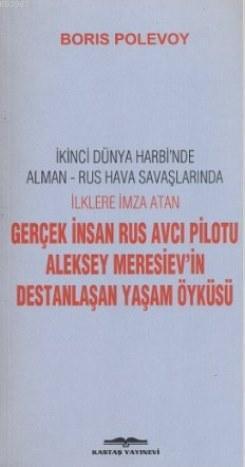 Gerçek İnsan Rus Avcı Pilotu Meresiev'in Destanlaşan Yaşam Öyküsü