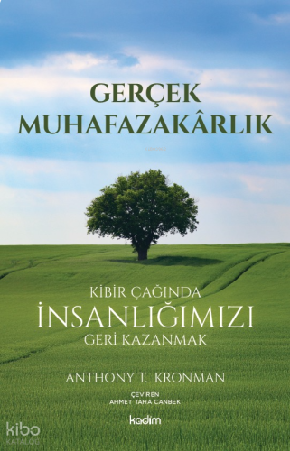 Gerçek Muhafazakarlık;Kibir Çağında İnsanlığımızı Geri Kazanmak