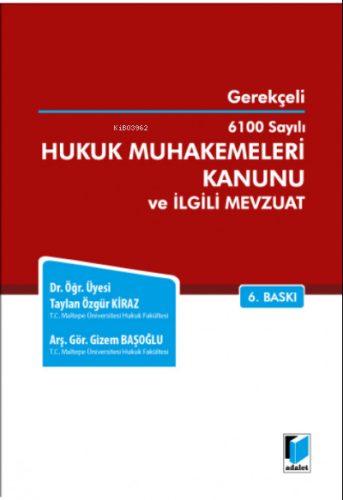 Gerekçeli 6100 Sayılı Hukuk Muhakemeleri Kanunu ve İlgili Mevzuat