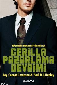 Gerilla Pazarlama Devrimi; Tüketicilerin Bilinçaltını Fethetmek İçin