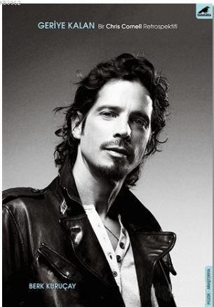 Geriye Kalan : Bir Chris Cornell Retrospektifi
