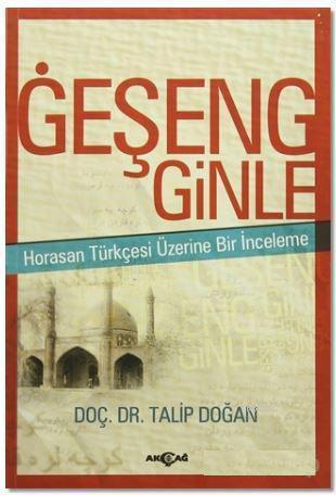 Geşeng Ginle; Horasan Türkçesi Üzerine Bir İnceleme