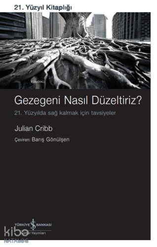 Gezegeni Nasıl Düzeltiriz?;21. Yüzyılda Sağ Kalmak İçin Tavsiyeler