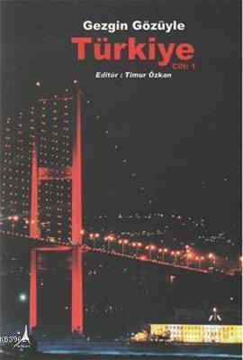 Gezgin Gözüyle Türkiye Cilt: 1