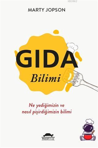 Gıda Bilimi; Ne Yediğimizin ve Nasıl Pişirdiğimizin Bilimi