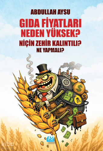 Gıda Fiyatları Neden Yüksek, Niçin Zehir Kalıntılı? Ne Yapmalı?