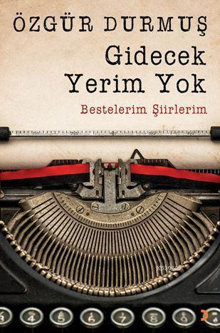 Gidecek Yerim Yok; Bestelerim Şiirlerim