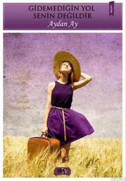 Gidemediğin Yol Senin Değildir