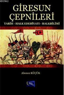 Giresun Çepnileri; Tarih - Halk Edebiyatı - Halkbilimi