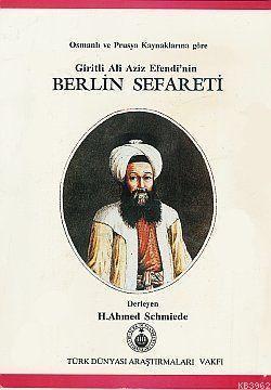 Giritli Ali Aziz Efendi´nin Berlin Sefareti; Osmanlı ve Prusya Kaynaklarına Göre