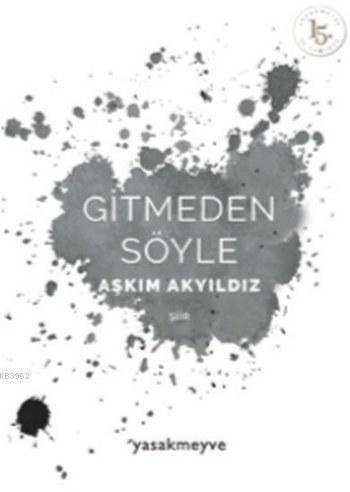 Gitmeden Söyle