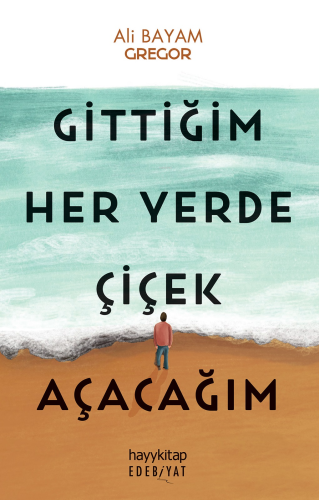 Gittiğim Her Yerde Çiçek Açacağım