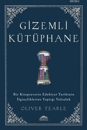 Gizemli Kütüphane; Bir Kitapseverin Edebiyat Tarihinin İlginçliklerine Yaptığı Yolculuk