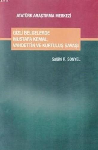 Gizli Belgelerde Mustafa Kemal, Vahdettin ve Kurtuluş Savaşı