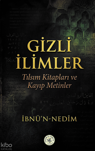 Gizli İlimler - İbnü'n - Nedîm;Tılsım Kitapları ve Kayıp Metinler