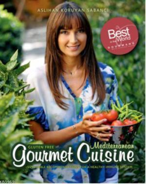 Gluten Free Mediterranean; Gourmet Cuisine  Invaluable Recommendations For a Healthy Immune System