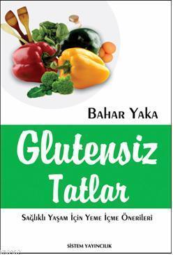 Glutensiz Tatlar; Sağlıklı Yaşam İçin Yeme İçme Önerileri