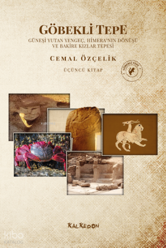 Göbekli Tepe - Üçüncü Kitap;Güneşi Yutan Yengeç, Himera’nın Dönüşü ve 