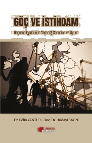 Göç Ve İstihdam;Göçmen İşgücünün Yaşadiği Sorunlar Ve Uyum