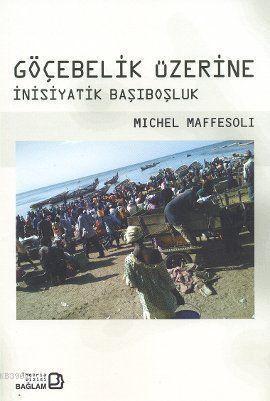 Göçebelik Üzerine; İnisiyatik Başıboşluk