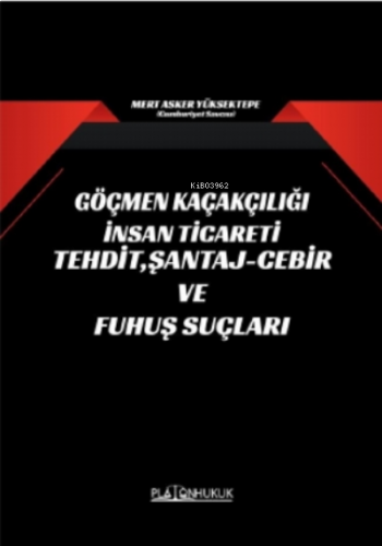 Göçmen Kaçakçılığı İnsan Ticareti Tehdit, Şantaj - Cebir ve Fuhuş Suçları