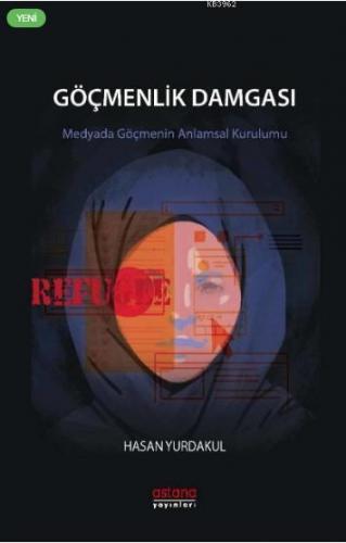 Göçmenlik Damgası Medyada Göçmenin Anlamsal Kurulumu