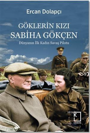 Göklerin Kızı Sabiha Gökçen; Dünyanın İlk Kadın Savaş Pilotu