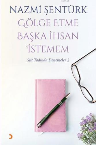 Gölge Etme Başka İhsan İstemem; Şiir tadında Denemeler 2