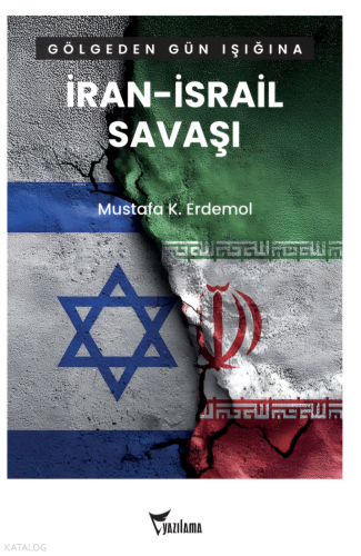 Gölgeden Gün Işığına İran – İsrail Savaşı