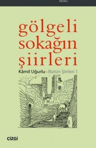 Gölgeli Sokağın Şiirleri; Bütün Şiirleri 1
