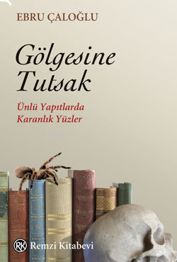 Gölgesine Tutsak ;Ünlü Yapıtlardan Karanlık Yüzler