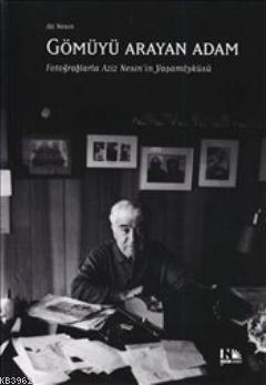 Gömüyü Arayan Adam; Fotoğraflarla Aziz Nesin'in Yaşam Öyküsü