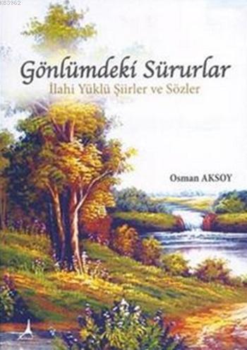 Gönlümdeki Sürurlar; Îlahî Yüklü Şiirler ve Sözler