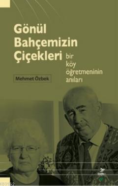 Gönül Bahçemizin Çiçekleri; Bir Köy Öğretmeninin Anıları