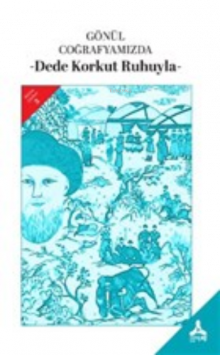 Gönül Coğrafyamızda;Dede Korkut Ruhuyla