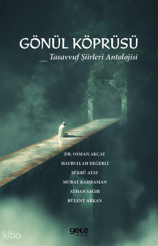Gönül Köprüsü;Tasavvuf Şiirleri Antolojisi