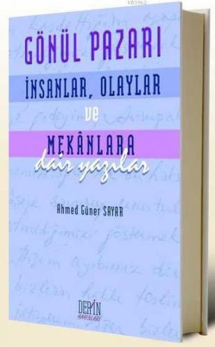 Gönül Pazarı; İnsanlar, Olaylar ve Mekanlara Dair Yazılar
