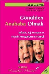 Gönülden Anababa Olmak; Şefkatin, Bağ Kurmanın ve Seçimin Armağanlarını Paylaşmak