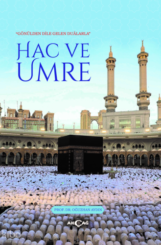 "Gönülden Dile Gelen Duâlarla" Hac ve Umre