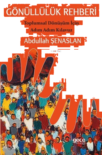 Gönüllülük Rehberi - Toplumsal Dönüşüm İçin Adım Adım Kılavuz