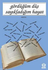Gördüğüm Düş Sayıkladığım Hayat