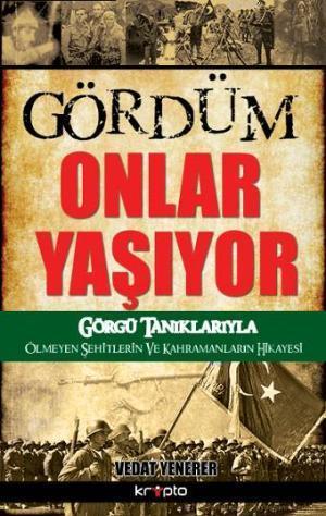 Gördüm Onlar Yaşıyor; Görgü Tanıklarıyla Ölmeyen Şehitlerin ve Kahrama