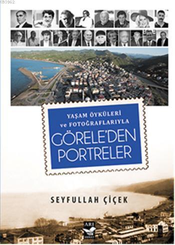 Görele'den Portreler; Yaşam Öyküleri ve Fotoğraflarıyla