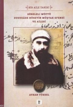 Göreleli Müftü Duduzade Hüseyin Müştak Efendi ve Ailesi; Bir Aile Tarihi