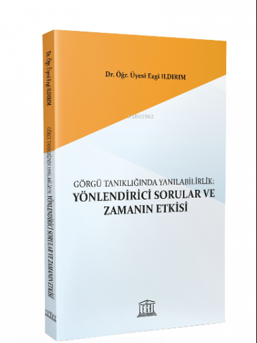 Görgü Tanıklığında Yanılabilirlik Yönlendirici Sorular ve Zamanın Etkisi