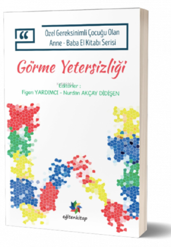 Görme Yetersizliği ;Özel Gereksinimli Çocuğu Olan Anne – Baba El Kitabı Serisi -