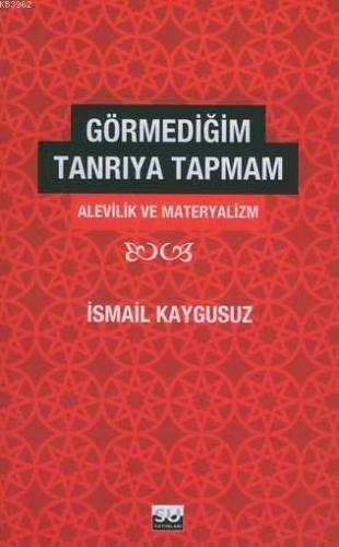 Görmediğim Tanrıya Tapmam; Alevilik ve Materyalizm